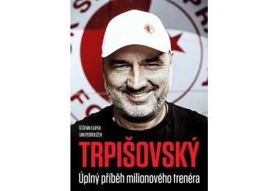 Kniha TRPIŠOVSKÝ: Úplný příběh milionového trenéra